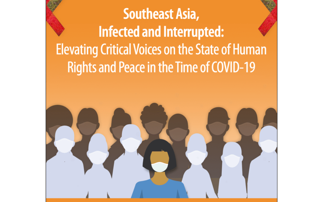 Southeast Asia, Infected and Interrupted: Elevating Critical Voices on the State of Human Rights and Peace in the Time of COVID-19